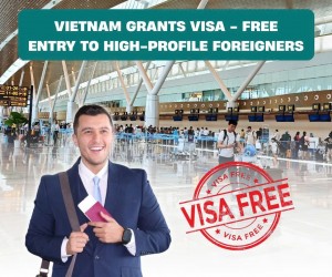 Vietnam grants visa-free entry to high-profile foreigners